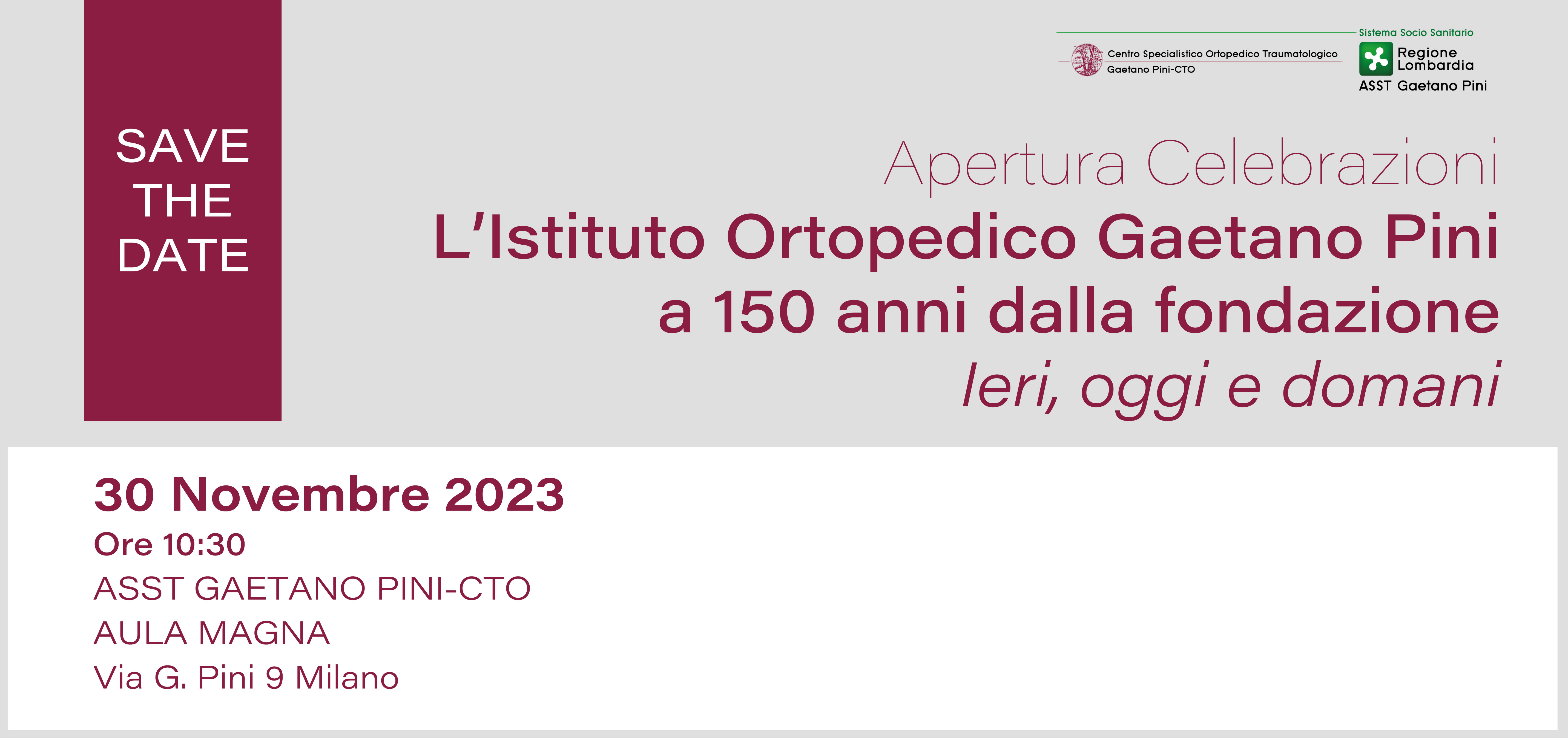 SAVE THE DATE: 30 Novembre 2023 Apertura Celebrazioni "L'Istituto Ortopedico Gaetano Pini a 150 anni dalla fondazione"